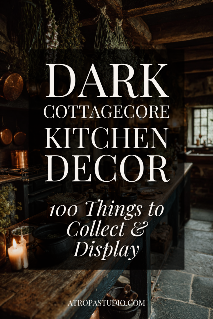 Dark Cottagecore Kitchen Decor - 100 Things to Collect and Display